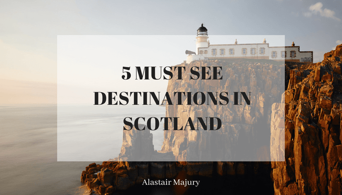 5 Must See Destinations In Scotland Alastair Majury